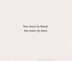 a white background with the words, not sisters by blood, but sisters by heart