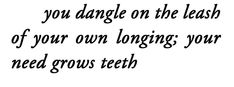 a black and white photo with the words, you dance on the leash of your own longing