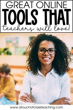 a woman with her arms crossed and the words great online tools that teachers will love