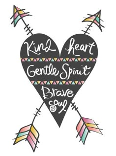 a heart shaped poster with arrows and the words kind of heart gentle spirit brave day