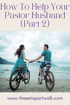 a man and woman riding bikes on the beach with text overlay how to help your pastor husband part 2