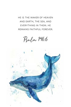 a watercolor painting of a blue whale with the words, he is the maker of heaven