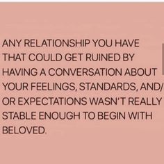 a pink background with the words, any relationship you have that could get ruined by having a conversation about your feelings, standards and