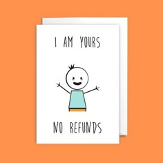 a card that says i am yours no refunds