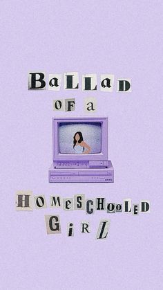 an old laptop computer with the words'balland of a homeschooled girl'written on it