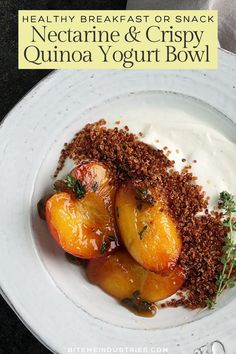 Top view of a bowl filled with yogurt, caramelized nectarines with crispy quinoa added over the top. Crispy Quinoa, Creamy Yogurt, Yogurt Bowl, Nourish Your Body, Breakfast Bowl, Stone Fruit, Nectarine, How To Cook Quinoa