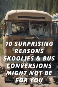 an old bus with the words 10 surprising reasons skoolies & bus conversations might not be for you