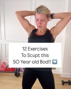 a woman is doing exercises with her arms behind her head and the words, 12 exercises to scupt this 50 year old body