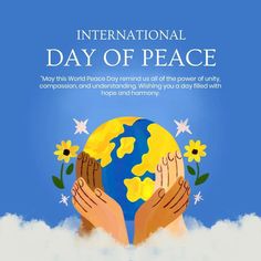 the international day of peace poster with two hands holding a globe and flowers on it