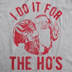 Rude Christmas Shirt, Santa Face Shirt, I Do It For The Hos, Santa Christmas Funny T Shirt Xmas, Rud Christmas T Shirt Design, Xmas Tees, Santa Shirts, Funny Christmas Gifts, Santa Face, Merry Christmas To All, Funny Christmas Shirts, Crazy Dog, Christmas Gifts For Mom