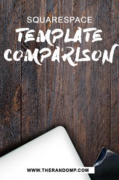 the words squarespace template comparison on top of a wooden table