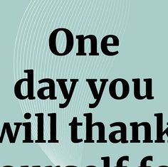 a poster with the words one day you will thank yourself