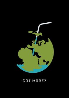 a black background with an image of the earth and a straw in it that says, got more?