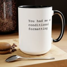 a white coffee mug with the words you had me at condition formating on it