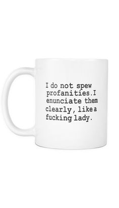 I Do Not Spew Profanities White Mug | Sarcastic Me – Sarcastic ME Nurse Ideas, Behind Blue Eyes, Happy Happy Happy, Oh My Goddess, Happy Notes, Totally Me, Funny Sarcastic, Intp, E Card