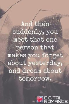 two people kissing under an umbrella with the words, and then suddenly you meet that one person that makes you forget about yesterday and dream about tomorrow