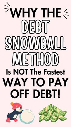 a poster that says, why the debt snowball method is not the fastest way to pay