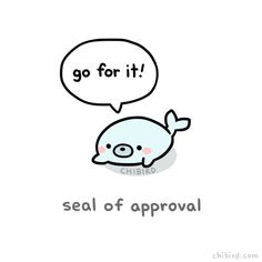 a whale saying go for it seal of approval with an empty speech bubble above it