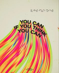 a poster with the words you can if you think you can written in neon colors