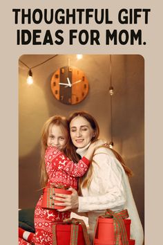 two girls hugging each other in front of a clock with text that reads, thoughtful gift ideas for mom