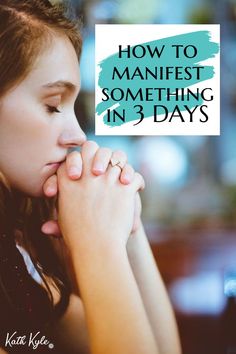 a girl with her hands clasped to her face and the words how to manifest something in 3 days