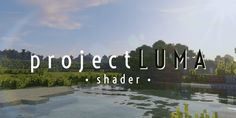 the text project luma shader over a photo of a lake and trees in front of it