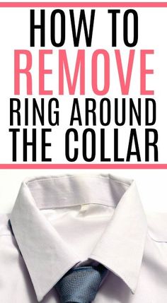 a shirt and tie with the words how to remove ring around the collar