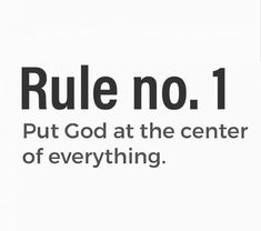 a white background with the words rules no 1 put god at the center of everything