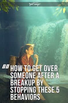 a woman sitting in front of a waterfall with the caption how to get over someone after a break by stopping these 5 behavior