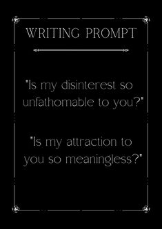 a quote that reads writing prompt is my disinterest so unfathomable to you?