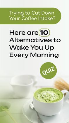 there are 10 alternatives to wake you up every morning and quiz your coffee intake