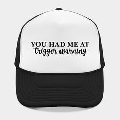 You Had Me At Trigger Warning - Crewneck Sweater Bookish Gift -- Choose from our vast selection of Trucker hats to match with your favorite design to make the perfect custom graphic Hat. Customize your color! For men and women. Bookish Gifts, Crewneck Sweater, Trucker Hats, Hat Designs, Crew Neck Sweater, Trucker Hat, Men And Women, Crew Neck, For Men