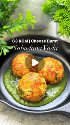 three food items on a plate with green sauce and parsley in the background text reads 63 kgal cheese burst sabudana vada