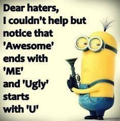 a minion holding a trumpet with the caption dear haters, i couldn't help but notice that awesome ends with me and ugly starts with u