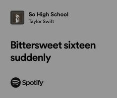 an advertisement with the words bittersweet sixteen suddenly and spotify on it