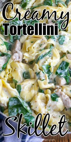 creamy tortellini skillet with spinach and chicken is an easy dinner idea