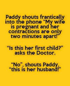 a yellow background with black text that reads,'paddy shuts practically into the phone i'm wife is pregnant and her contrans are only two minutes apart