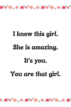 a quote that says, i know this girl she is amazing it's you you are