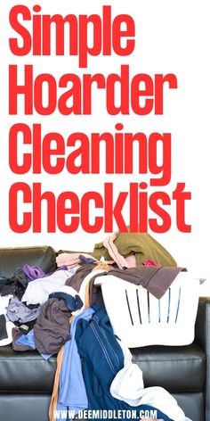 a pile of clothes sitting on top of a couch with the words simple hoarder cleaning checklist