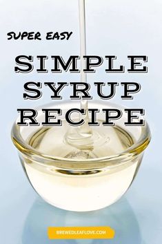 a glass bowl filled with liquid and the words super easy simple syrup recipe