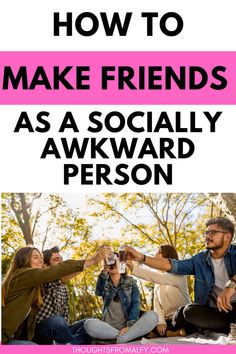 people sitting on the ground with text overlay that reads how to make friends as socially awkward person