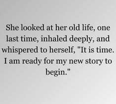 an image with the quote she looked after old life, one last time, inhaled deeply, and whispered to herself it is time i am ready for my new story to begin