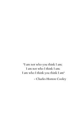 charles horton coley quote about i am not who you think i am on white background