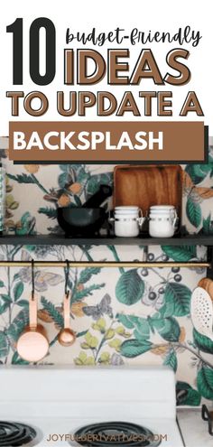 the top ten kitchen appliances with text overlay that reads 10 budget - friendly ideas to update a backsplash