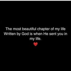 the most beautiful charter of my life written by god is when he sent you in my life