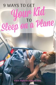 a child sleeping on an airplane seat with the words 9 ways to get your kid to sleep on a plane