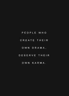 the words people who create their own drama describe their own karma on a black background