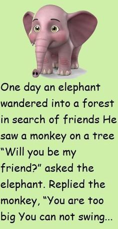 an elephant with the caption one day an elephant was wandering into a forest in search of friends he saw a monkey on a tree