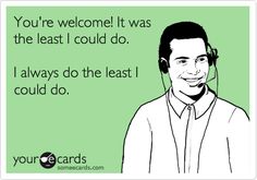 Oh hahaha. I wonder if saying this on the phone would make me feel better inside. Probably not. Work Ecards, Welcome Funny, Workplace Memes, Aviation Humor, Funny Confessions, Fraggle Rock, All I Ever Wanted, Call Backs, E Card