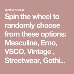 the words spin the wheel to randomly choose from these options mascuine, emo, vcco, vintage, streetwear, goth